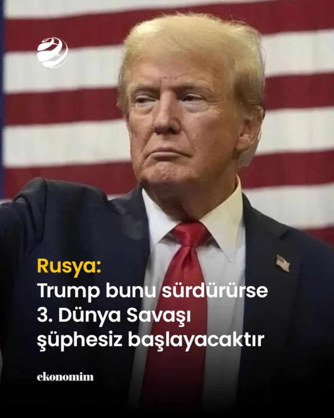 Rusya'dan Trump Uyarısı: Politikalar Sürerse 3. Dünya Savaşı Riski